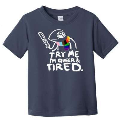 Try Me I'm Queer And Tired Toddler T-Shirt