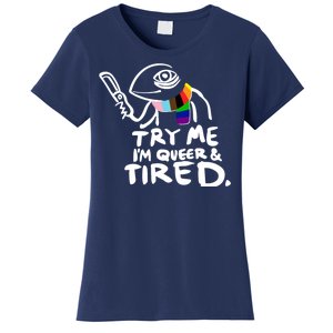 Try Me I'm Queer And Tired Women's T-Shirt