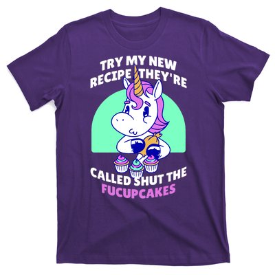 Try My Recipe Shut the Fucupcakes Funny Unicorn T-Shirt