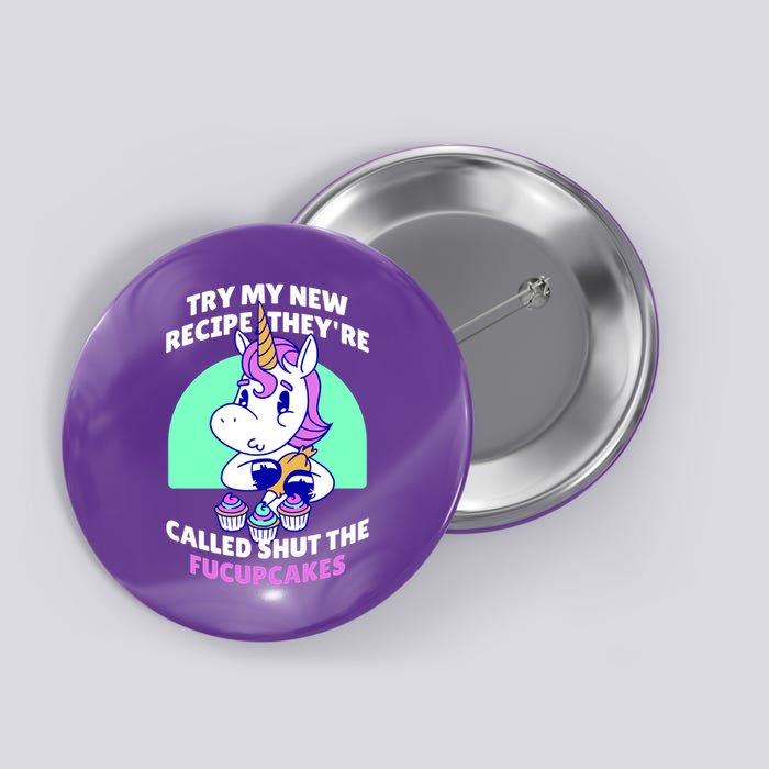 Try My Recipe Shut the Fucupcakes Funny Unicorn Button