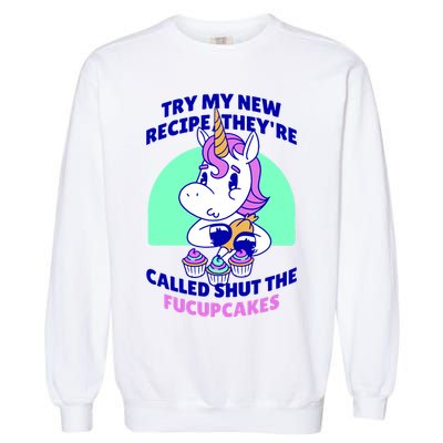 Try My Recipe Shut the Fucupcakes Funny Unicorn Garment-Dyed Sweatshirt