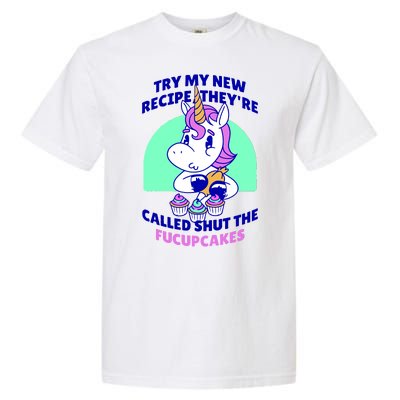 Try My Recipe Shut the Fucupcakes Funny Unicorn Garment-Dyed Heavyweight T-Shirt