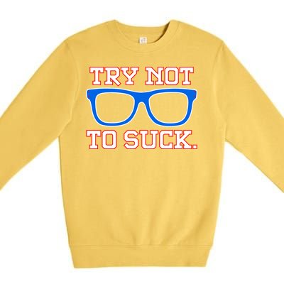 Try Not To Suck Chicago! Baseball Glasses Premium Crewneck Sweatshirt