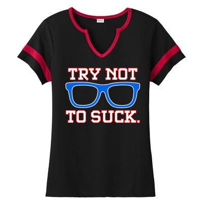 Try Not To Suck Chicago! Baseball Glasses Ladies Halftime Notch Neck Tee