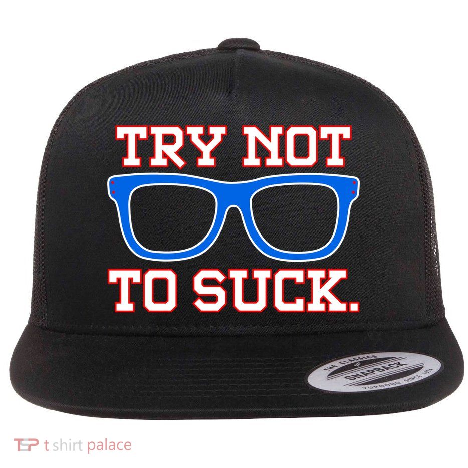 Try Not To Suck Chicago! Baseball Glasses Flatbill Hat