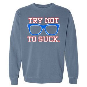 Try Not To Suck Chicago! Baseball Glasses Garment-Dyed Sweatshirt