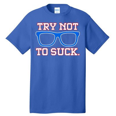 Try Not To Suck Chicago! Baseball Glasses Tall T-Shirt