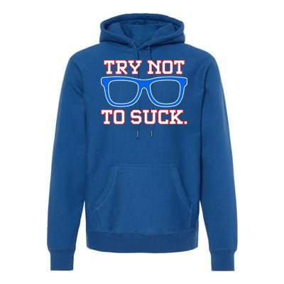 Try Not To Suck Chicago! Baseball Glasses Premium Hoodie