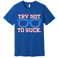 Try Not To Suck Chicago! Baseball Glasses Premium T-Shirt