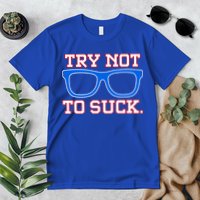 Try Not To Suck Chicago! Baseball Glasses Premium T-Shirt