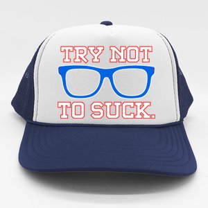 Try Not To Suck Chicago! Baseball Glasses Trucker Hat