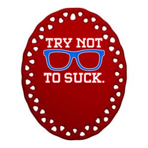 Try Not To Suck Chicago! Baseball Glasses Ceramic Oval Ornament