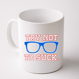 Try Not To Suck Chicago! Baseball Glasses Coffee Mug