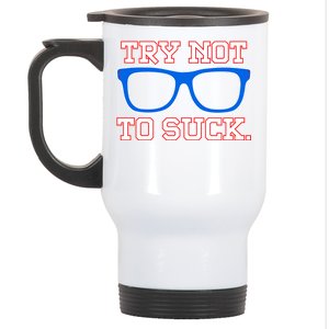 Try Not To Suck Chicago! Baseball Glasses Stainless Steel Travel Mug