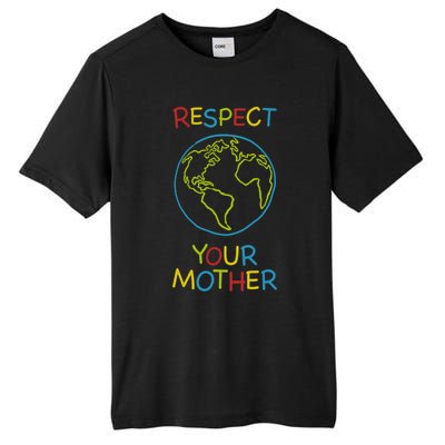 Trendy Respect Your Mother Earth Nature Gift Tall Fusion ChromaSoft Performance T-Shirt