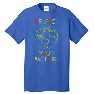 Trendy Respect Your Mother Earth Nature Gift Tall T-Shirt