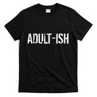 Tryinging To Be An Adult-ISH T-Shirt