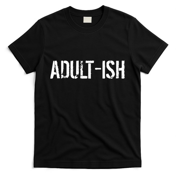 Tryinging To Be An Adult-ISH T-Shirt
