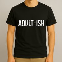 Tryinging To Be An Adult-ISH T-Shirt