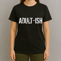 Tryinging To Be An Adult-ISH T-Shirt