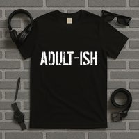 Tryinging To Be An Adult-ISH T-Shirt