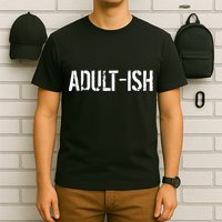 Tryinging To Be An Adult-ISH T-Shirt