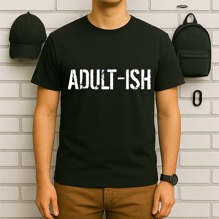 Tryinging To Be An Adult-ISH T-Shirt