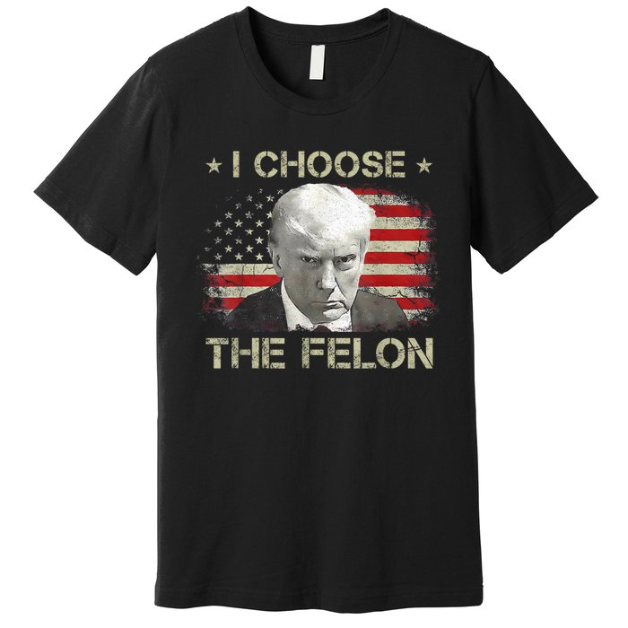 Trump Shirts 2024 I Choose The Felon Convicted Felon Premium T-Shirt