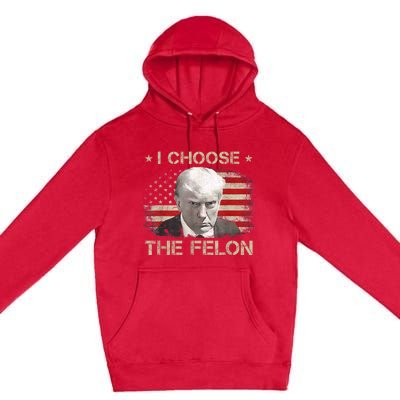 Trump Shirts 2024 I Choose The Felon Convicted Felon Premium Pullover Hoodie