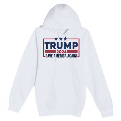 Trump Save America Again 2024 Premium Pullover Hoodie