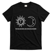 The Sun And Moon Look Upon Me And Worry T-Shirt