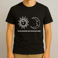 The Sun And Moon Look Upon Me And Worry T-Shirt
