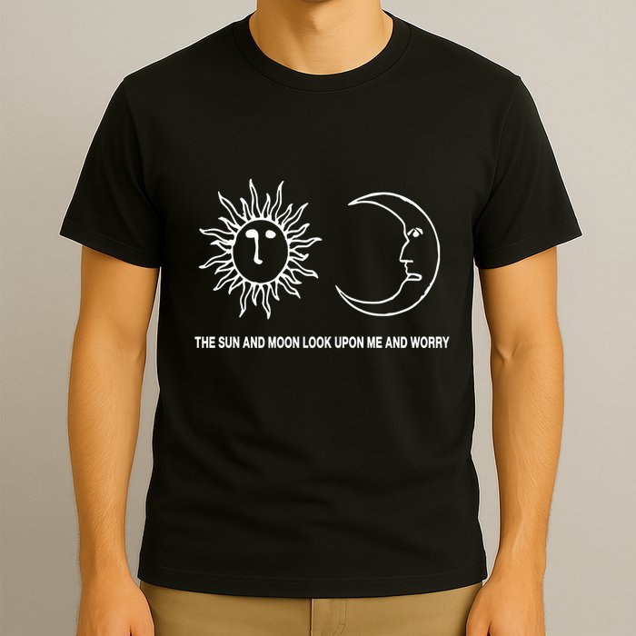 The Sun And Moon Look Upon Me And Worry T-Shirt