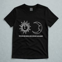 The Sun And Moon Look Upon Me And Worry T-Shirt
