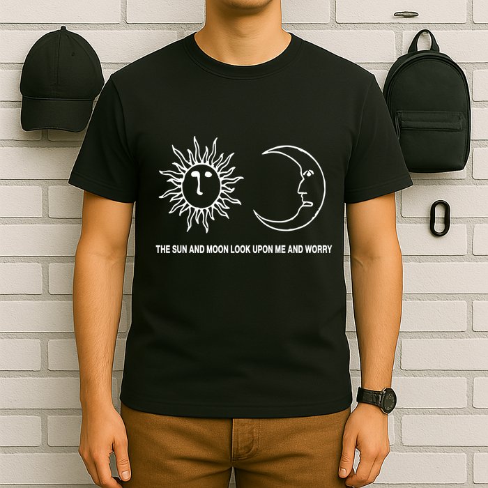 The Sun And Moon Look Upon Me And Worry T-Shirt