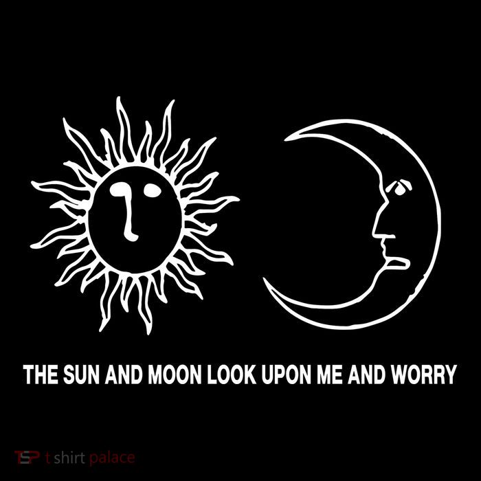 The Sun And Moon Look Upon Me And Worry Poster