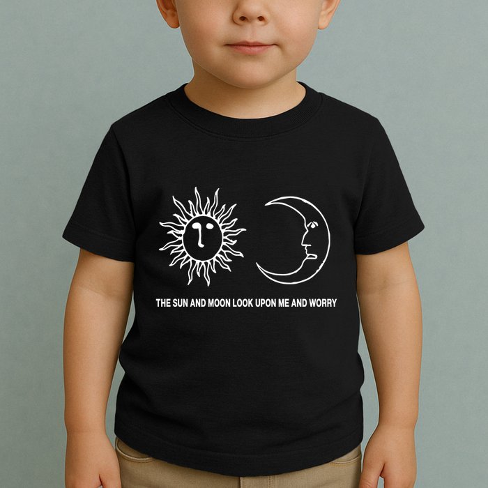The Sun And Moon Look Upon Me And Worry Toddler T-Shirt