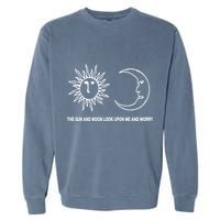 The Sun And Moon Look Upon Me And Worry Garment-Dyed Sweatshirt
