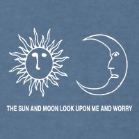 The Sun And Moon Look Upon Me And Worry Garment-Dyed Sweatshirt