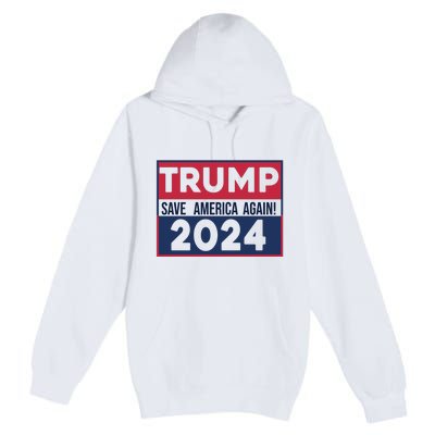 Trump Save America Again 2024 Premium Pullover Hoodie