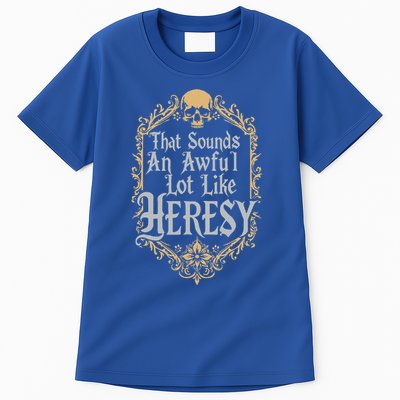 That Sounds An Awful Lot Like Heresy Tall T-Shirt