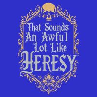That Sounds An Awful Lot Like Heresy Button