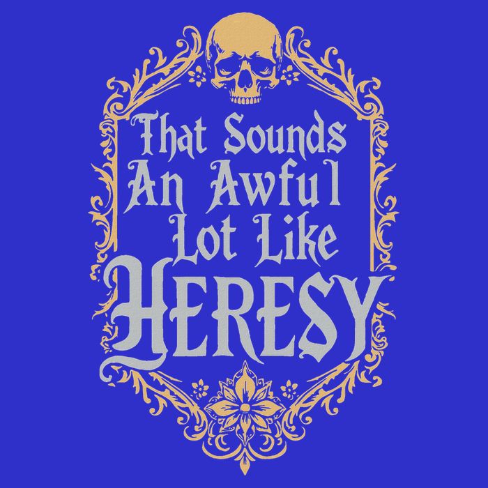 That Sounds An Awful Lot Like Heresy Button
