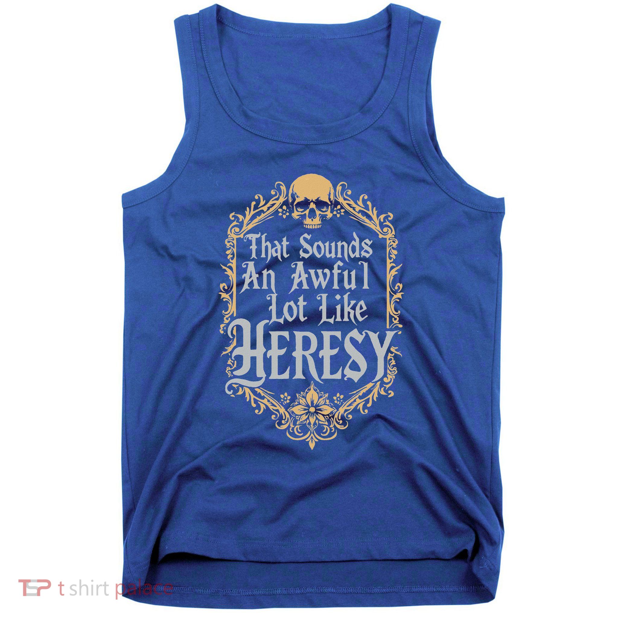 That Sounds An Awful Lot Like Heresy Tank Top