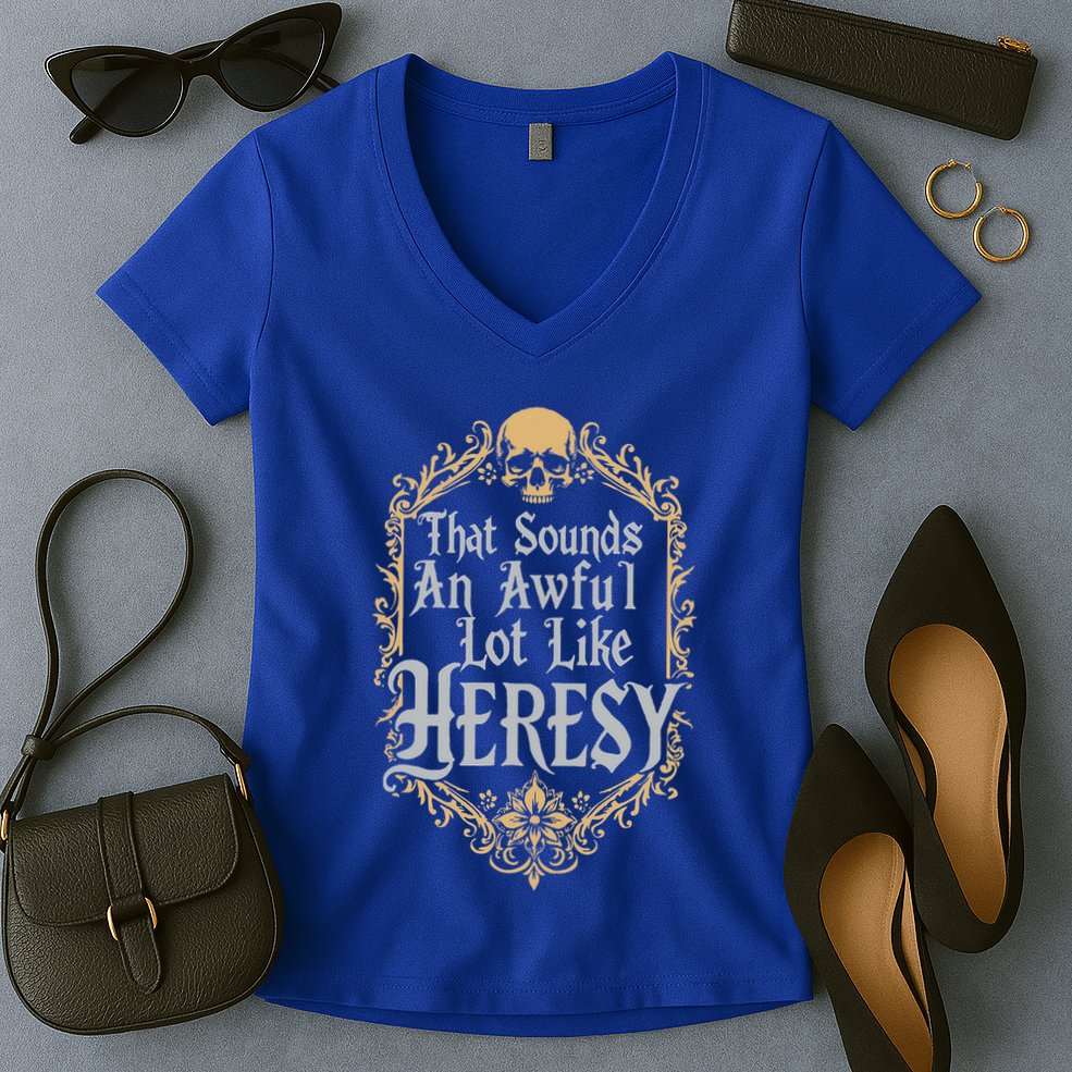 That Sounds An Awful Lot Like Heresy Women's V-Neck T-Shirt