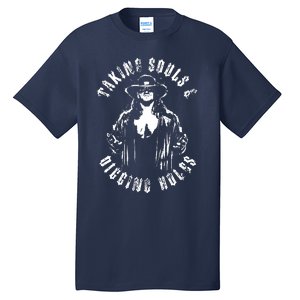 Taking Souls And Digging Holes Tall T-Shirt