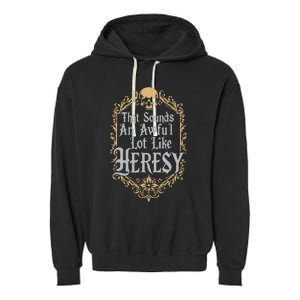 That Sounds An Awful Lot Like Heresy Garment-Dyed Fleece Hoodie