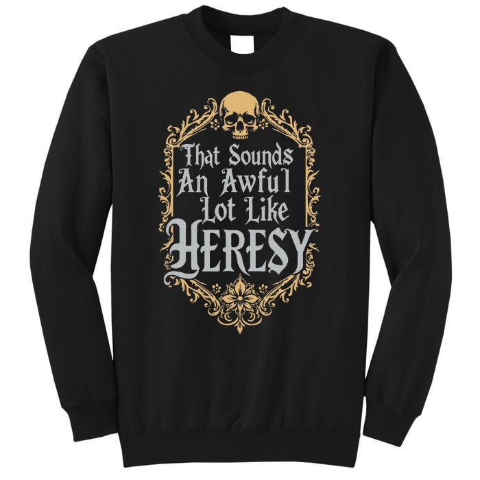 That Sounds An Awful Lot Like Heresy Sweatshirt