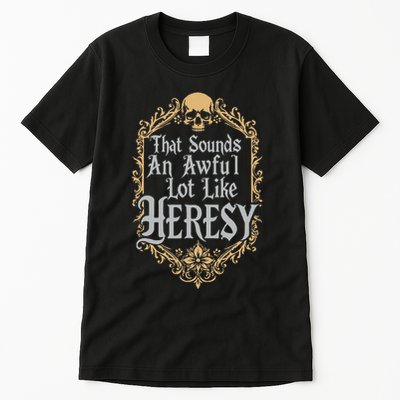That Sounds An Awful Lot Like Heresy Tall T-Shirt
