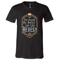 That Sounds An Awful Lot Like Heresy V-Neck T-Shirt